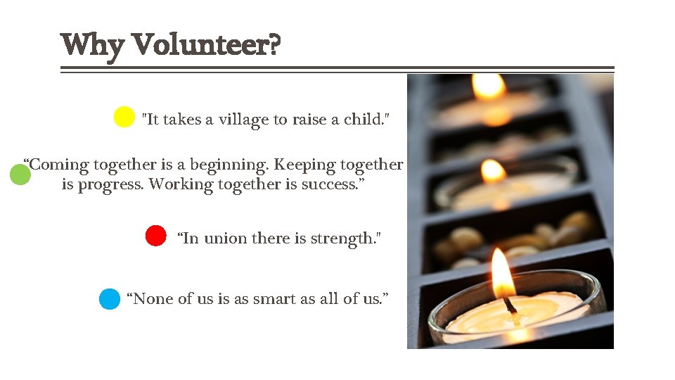 Why Volunteer? "It takes a village to raise a child. " “Coming together is