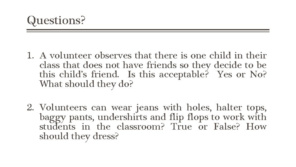 Questions? 1. A volunteer observes that there is one child in their class that