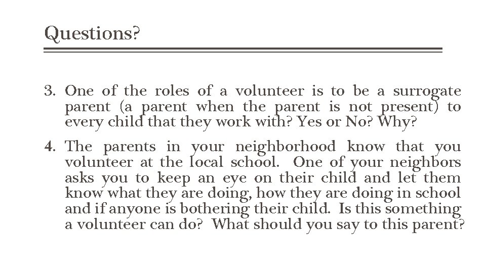 Questions? 3. One of the roles of a volunteer is to be a surrogate