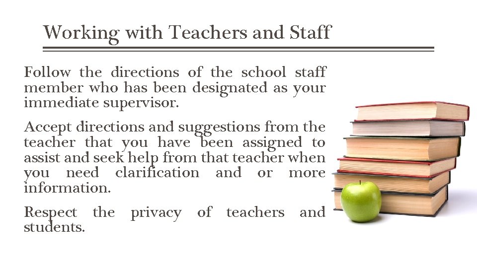 Working with Teachers and Staff Follow the directions of the school staff member who