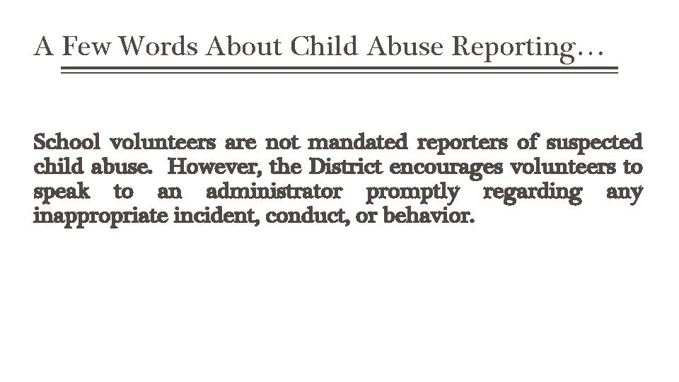 A Few Words About Child Abuse Reporting… School volunteers are not mandated reporters of