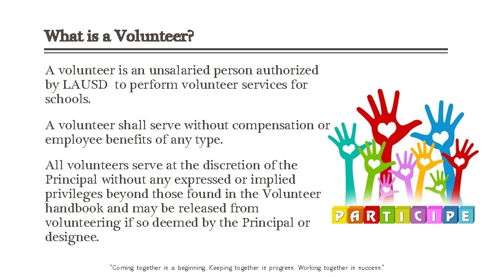 What is a Volunteer? A volunteer is an unsalaried person authorized by LAUSD to