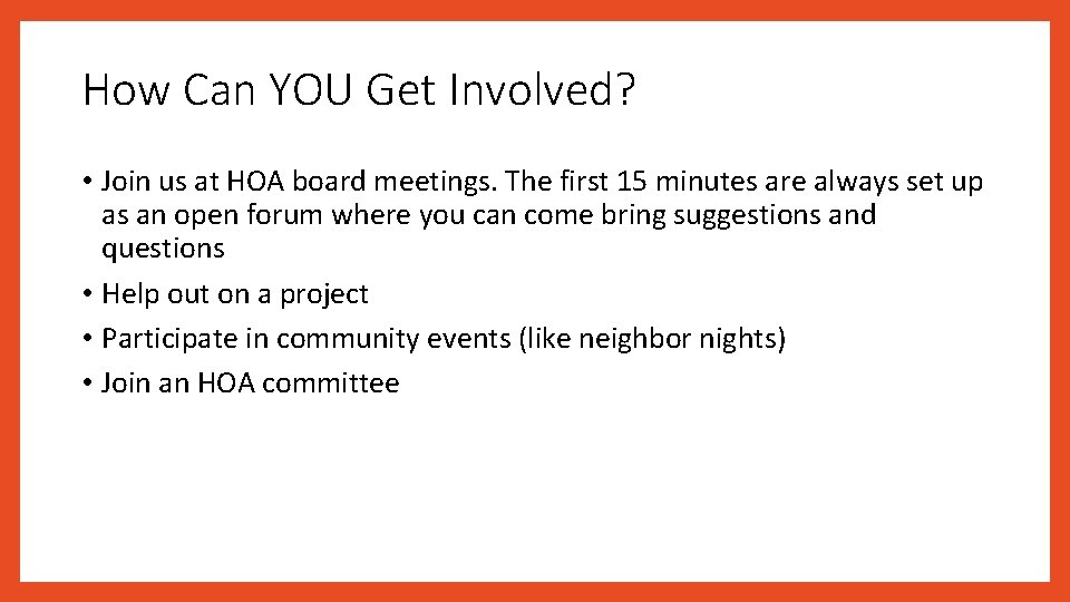 How Can YOU Get Involved? • Join us at HOA board meetings. The first