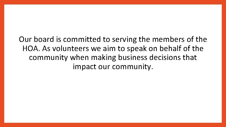 Our board is committed to serving the members of the HOA. As volunteers we