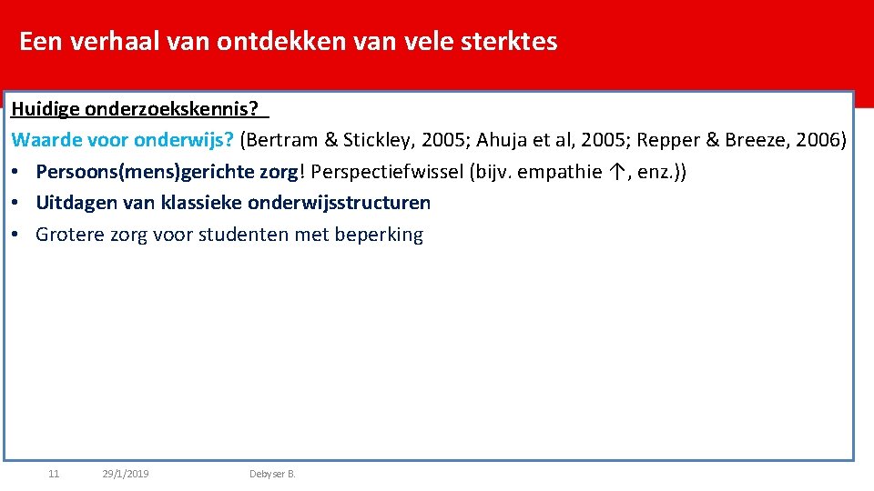 Een verhaal van ontdekken van vele sterktes Huidige onderzoekskennis? Waarde voor onderwijs? (Bertram &