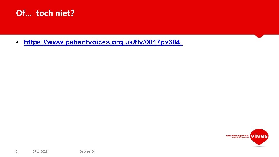 Of… toch niet? • https: //www. patientvoices. org. uk/flv/0017 pv 384. 5 29/1/2019 Debyser