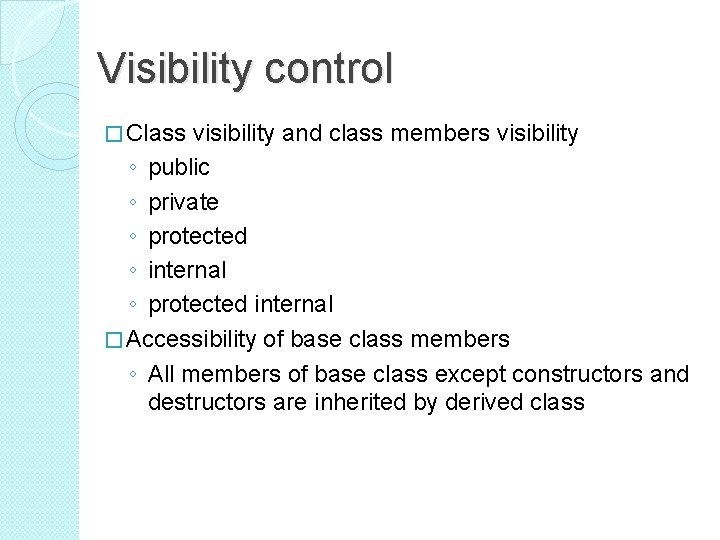 Visibility control � Class visibility and class members visibility ◦ public ◦ private ◦