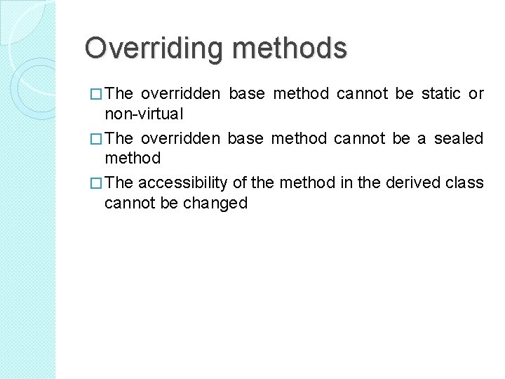 Overriding methods � The overridden base method cannot be static or non-virtual � The
