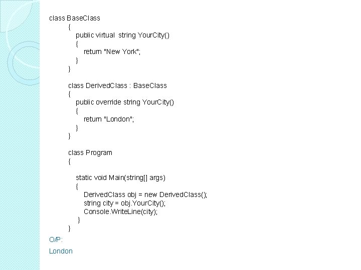 class Base. Class { public virtual string Your. City() { return "New York"; }