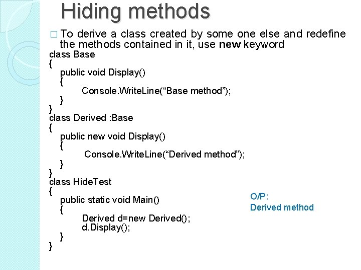 Hiding methods � To derive a class created by some one else and redefine