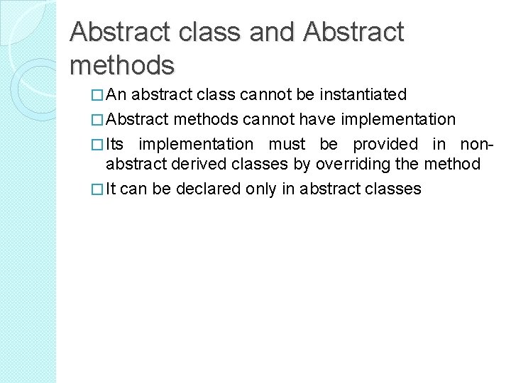 Abstract class and Abstract methods � An abstract class cannot be instantiated � Abstract