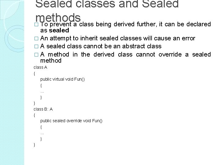 Sealed classes and Sealed methods � To prevent a class being derived further, it