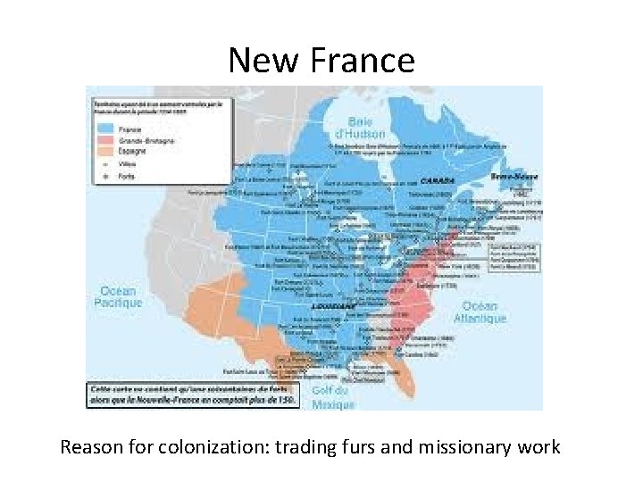 New France Reason for colonization: trading furs and missionary work 