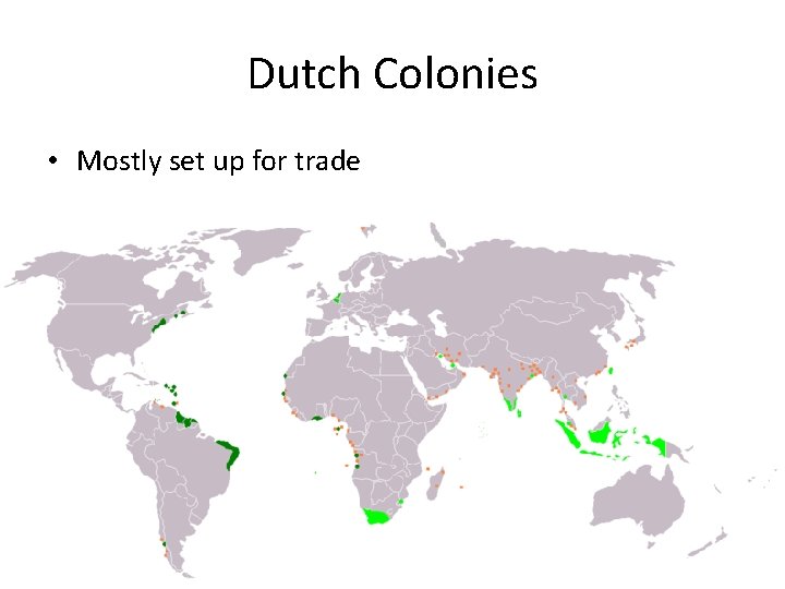 Dutch Colonies • Mostly set up for trade 