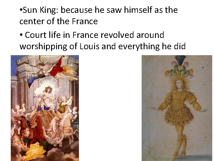  • Sun King: because he saw himself as the center of the France