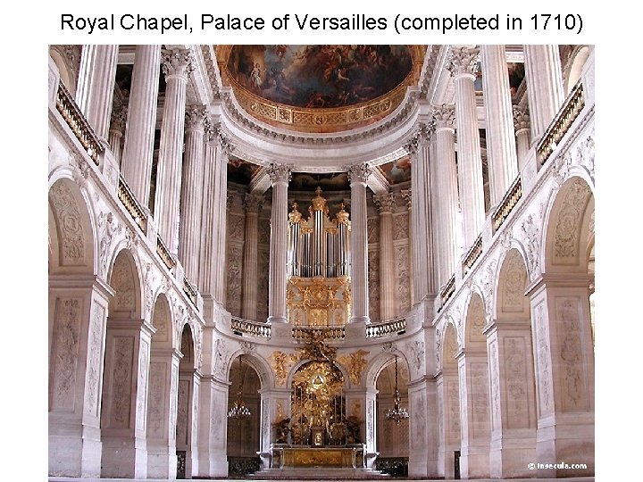 Royal Chapel, Palace of Versailles (completed in 1710) 