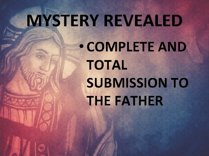 MYSTERY REVEALED • COMPLETE AND TOTAL SUBMISSION TO THE FATHER 