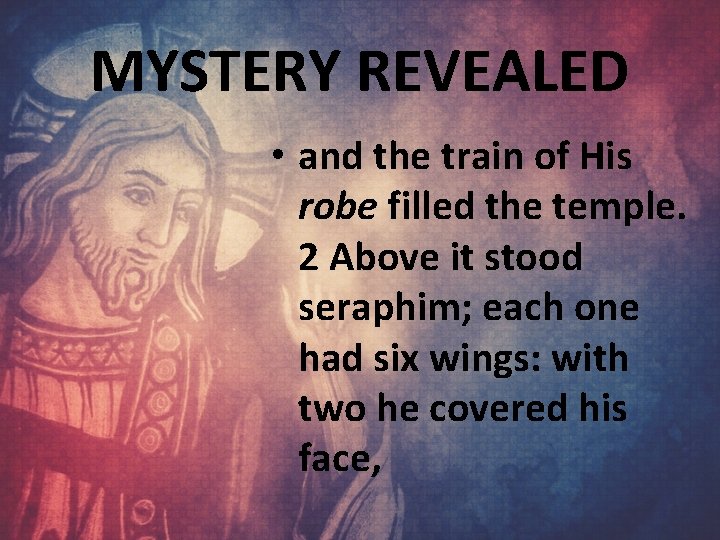 MYSTERY REVEALED • and the train of His robe filled the temple. 2 Above