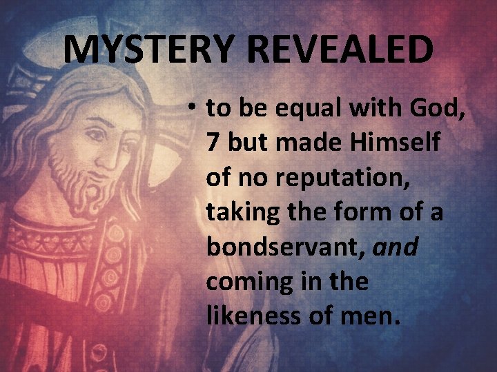 MYSTERY REVEALED • to be equal with God, 7 but made Himself of no