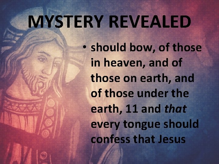 MYSTERY REVEALED • should bow, of those in heaven, and of those on earth,
