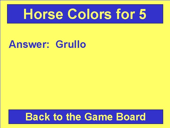 Horse Colors for 5 Answer: Grullo Back to the Game Board 