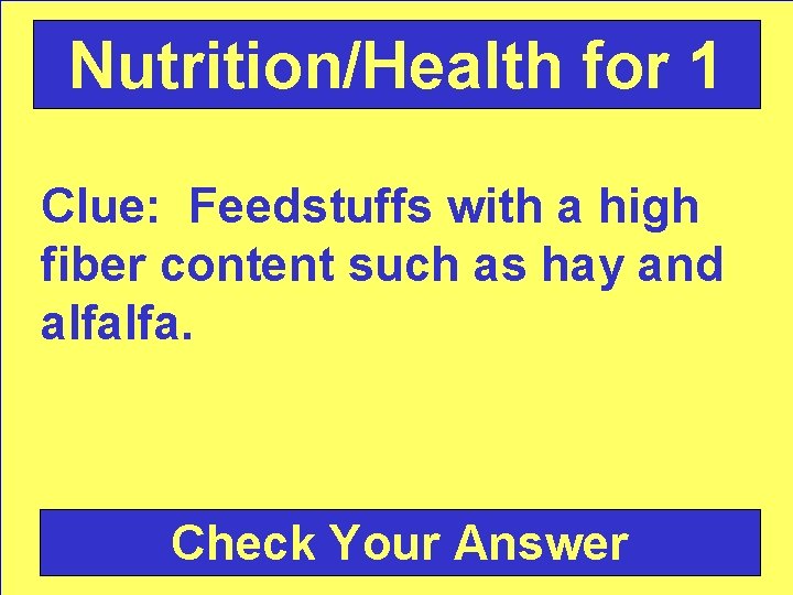 Nutrition/Health for 1 Clue: Feedstuffs with a high fiber content such as hay and