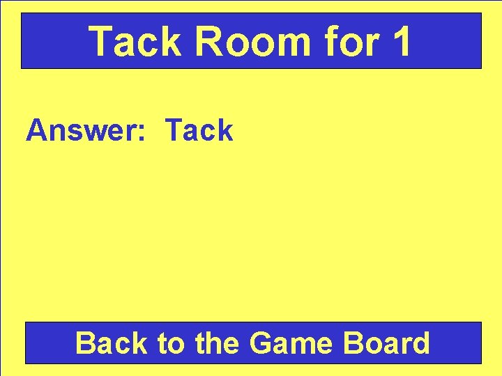 Tack Room for 1 Answer: Tack Back to the Game Board 