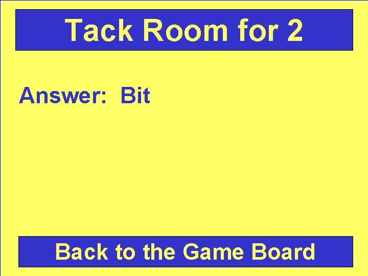 Tack Room for 2 Answer: Bit Back to the Game Board 