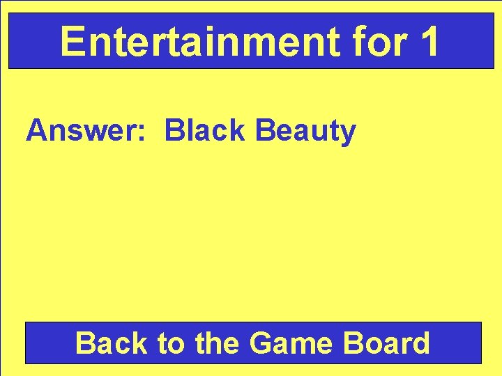 Entertainment for 1 Answer: Black Beauty Back to the Game Board 