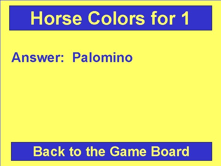 Horse Colors for 1 Answer: Palomino Back to the Game Board 