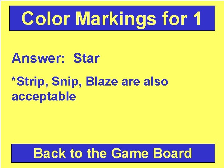 Color Markings for 1 Answer: Star *Strip, Snip, Blaze are also acceptable Back to