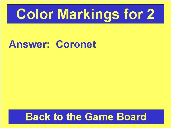 Color Markings for 2 Answer: Coronet Back to the Game Board 