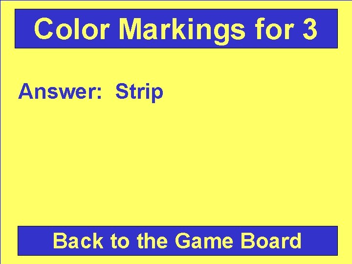 Color Markings for 3 Answer: Strip Back to the Game Board 