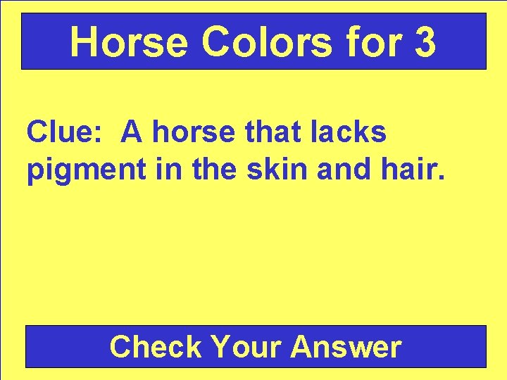 Horse Colors for 3 Clue: A horse that lacks pigment in the skin and