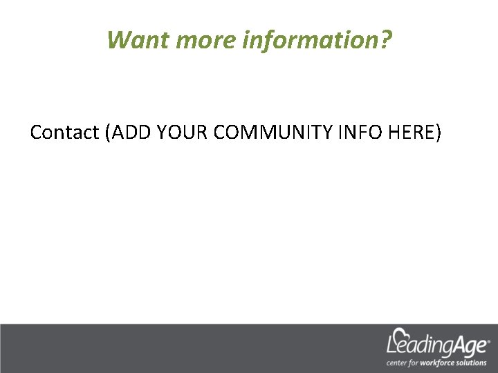 Want more information? Contact (ADD YOUR COMMUNITY INFO HERE) 