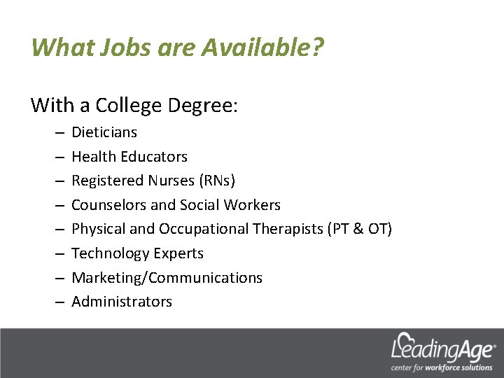 What Jobs are Available? With a College Degree: – – – – Dieticians Health