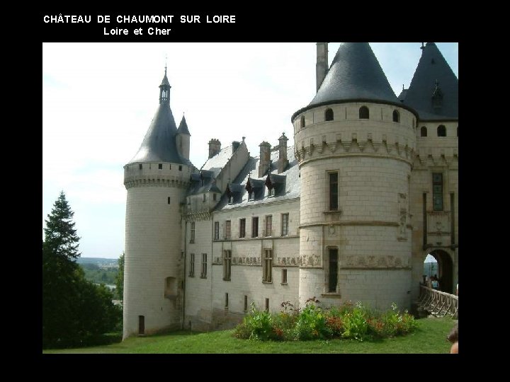 CH TEAU DE CHAUMONT SUR LOIRE Loire et Cher 