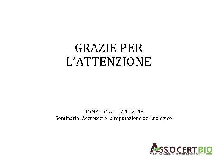 GRAZIE PER L’ATTENZIONE ROMA – CIA – 17. 10. 2018 Seminario: Accrescere la reputazione