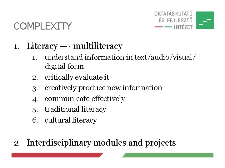 COMPLEXITY 1. Literacy —› multiliteracy 1. understand information in text/audio/visual/ digital form 2. critically