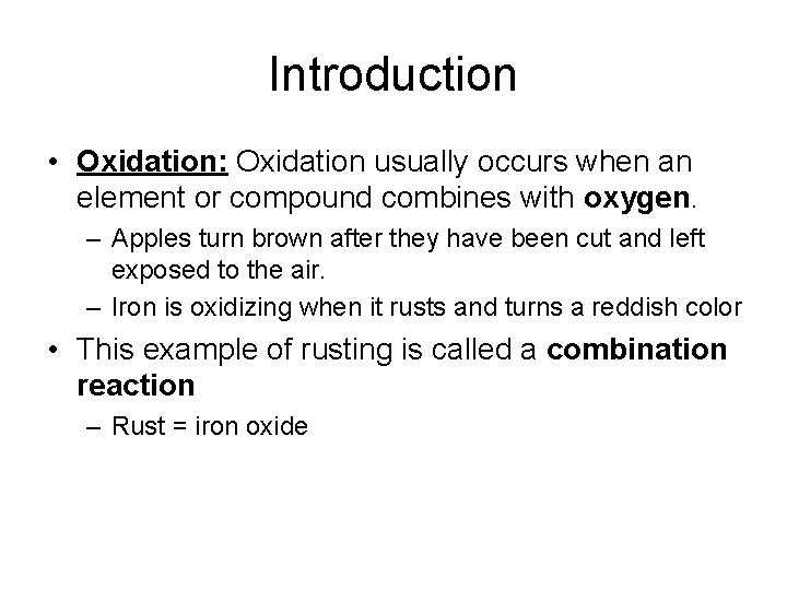 Introduction • Oxidation: Oxidation usually occurs when an element or compound combines with oxygen.