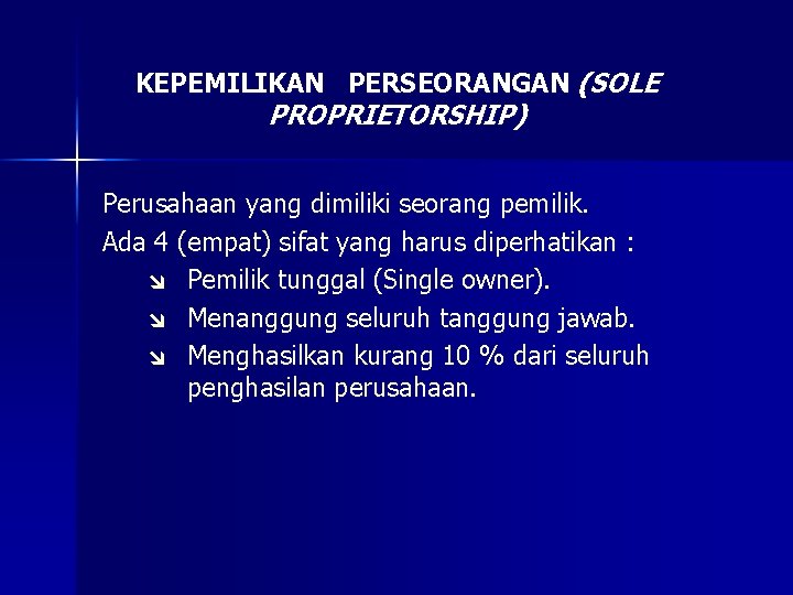 KEPEMILIKAN PERSEORANGAN (SOLE PROPRIETORSHIP) Perusahaan yang dimiliki seorang pemilik. Ada 4 (empat) sifat yang