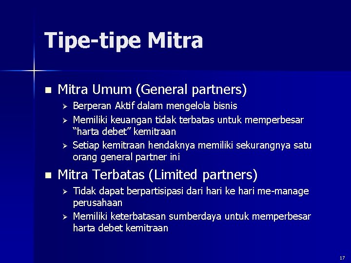 Tipe-tipe Mitra n Mitra Umum (General partners) Ø Ø Ø n Berperan Aktif dalam