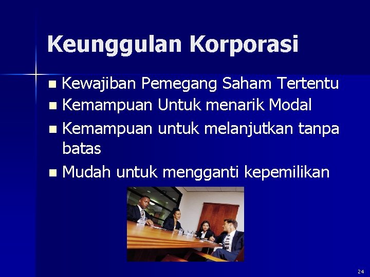 Keunggulan Korporasi Kewajiban Pemegang Saham Tertentu n Kemampuan Untuk menarik Modal n Kemampuan untuk