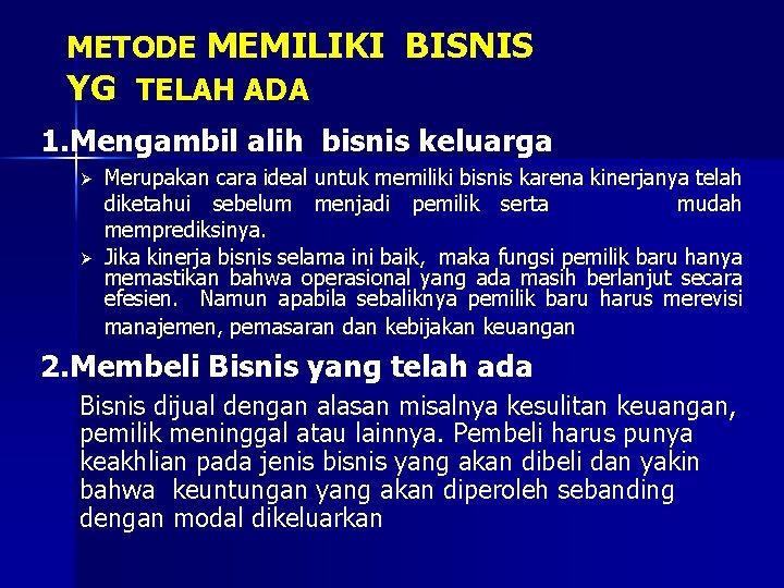 METODE MEMILIKI BISNIS YG TELAH ADA 1. Mengambil alih bisnis keluarga Ø Ø Merupakan METODE MEMILIKI BISNIS YG TELAH ADA 1. Mengambil alih bisnis keluarga Ø Ø Merupakan