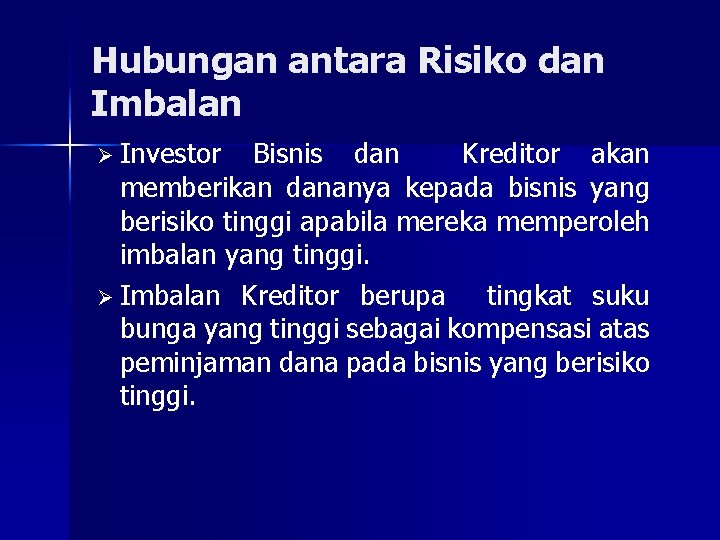 Hubungan antara Risiko dan Imbalan Ø Investor Bisnis dan Kreditor akan memberikan dananya kepada