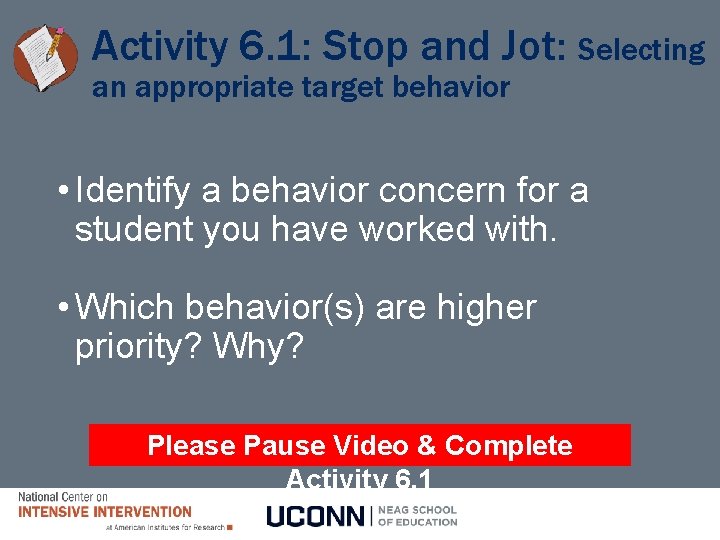 Activity 6. 1: Stop and Jot: Selecting an appropriate target behavior • Identify a