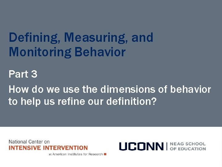 Defining, Measuring, and Monitoring Behavior Part 3 How do we use the dimensions of