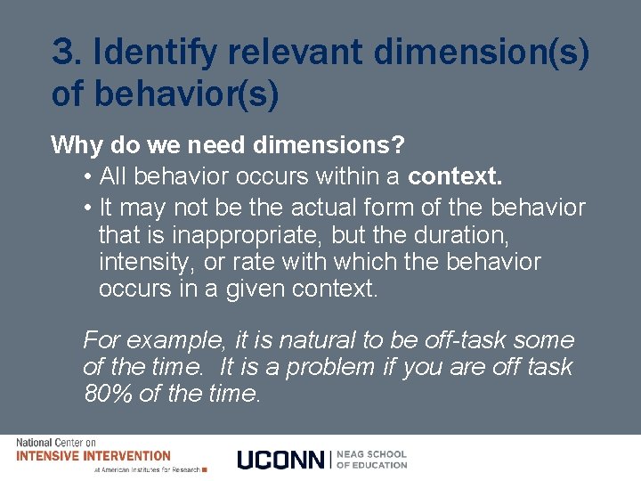 3. Identify relevant dimension(s) of behavior(s) Why do we need dimensions? • All behavior