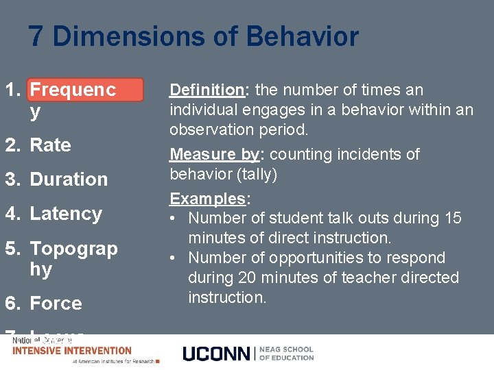 7 Dimensions of Behavior 1. Frequenc y 2. Rate 3. Duration 4. Latency 5.