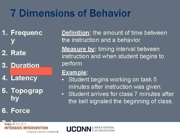 7 Dimensions of Behavior 1. Frequenc y 2. Rate 3. Duration 4. Latency 5.